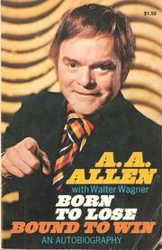 Cover of: A. A. Allen Born To Lose Bound To Win by A. A. Allen