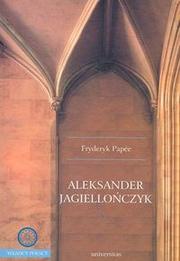 Aleksander Jagiellończyk by Fryderyk Papée