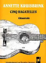 Cover of: Cinq Bagatelles (for guitar): Annette Kruisbrink