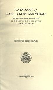 Cover of: Catalogue of coins, tokens, and medals in the numismatic collection of the Mint of the United States at Philadelphia, Pa. by United States. Bureau of the Mint.