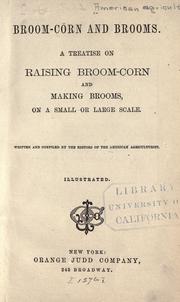 Broom-corn and brooms : a treatise on raising broom-corn and making brooms, on a small or large scale