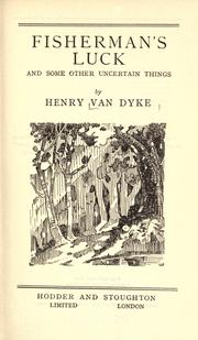 Cover of: Fisherman's luck and some other uncertain things. by Henry van Dyke