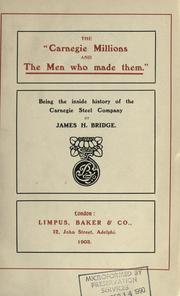 Cover of: The Carnegie millions and the men who made them: being the inside history of the Carnegie Steel Company.