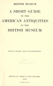 A short guide to the American antiquities in the British Museum by British Museum. Department of British and Mediaeval Antiquities and Ethnography.