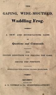 Cover of: The Gaping, wide-mouthed, waddling frog: a new and entertaining game of questions and commands : with proper directions for playing the game and crying the forfeits