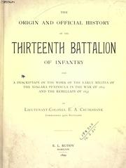 Cover of: The origin and official history of the Thirteenth Battalion of infantry: and a description of the work of the early militia of the Niagara Peninsula in the War of 1812 and the Rebellion of 1837.