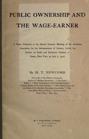 Cover of: Public ownership and the wage-earner: a paper presented at the special summer meeting of the American association for the advancement of science, before the Section on social and economic science at Ithaca, New York on July 2, 1906.