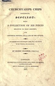Cover of: Churchyard's Chips concerning Scotland: being a collection of his pieces relative to that country; with historical notices, and a life of the author.  By George Chalmers.