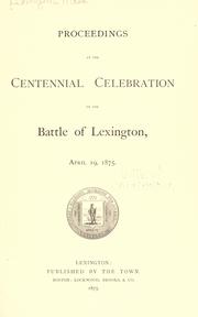 Proceedings at the centennial celebration of the Battle of Lexington, April 19, 1875 by Lexington, Mass.