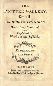 Cover of: The Picture gallery for all good boys and girls: beautifully coloured and explained in words of one syllable : exhibition the first.