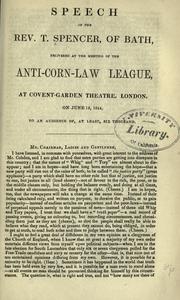 Cover of: Speech of the Rev. T. Spencer, of Bath: delivered at the meeting of the Anti-Corn-Law League, at Covent-Garden theatre, London, on June 19, 1844, to an audience of, at least six thousand.