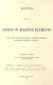 Cover of: Notes on the design of machine elements for use in connection with Unwin's machine design. by John Henry Barr