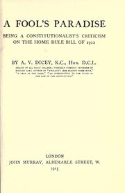 Cover of: A fool's paradise: being a constitutionalist's criticism of the Home rule bill of 1912.