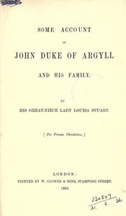 Cover of: Some account of John, Duke of Argyll and his family: By his great-niece Lady Louisa Stuart.