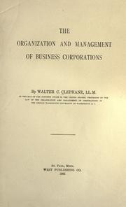 The organization and management of business corporations by Walter Collins Clephane