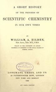 Cover of: A short history of the progress of scientific chemistry in our own times by Tilden, William A. Sir, Tilden, William A. Sir