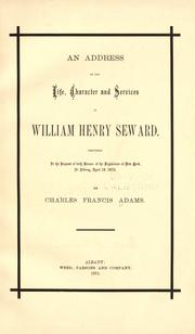 Cover of: An address on the life, character and services of William Henry Seward by Charles Francis Adams Sr.