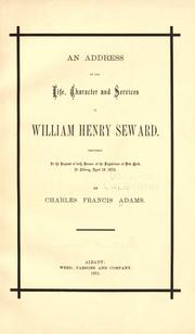 Cover of: An address on the life, character and services of William Henry Seward by Charles Francis Adams Sr., Charles Francis Adams Sr.