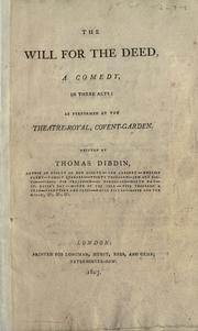 Cover of: The will for the deed, a comedy, in three acts: as performed at the Theatre-Royal, Covent-Garden.