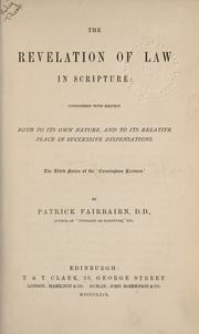 Cover of: The revelation of law in Scripture: considered with respect both to its own nature, and to its relative place in successive dispensations.