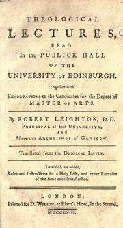 Cover of: Theological lectures: read in the publick hall of the University of Edinburth, together with exhortations to the candidates for the degree of master of arts