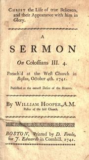 Cover of: Christ the life of true believers, and their appearance with him in glory.: A sermon on Colossians III. 4. Preach'd at the West Church in Boston, October 4th. 1741. : Published at the earnest desire of the hearers.