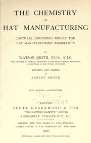 Cover of: The chemistry of hat manufacturing: lectures delivered before the Hat Manufacturers' Association