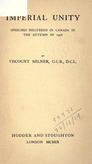Cover of: Imperial unity: speeches delivered in Canada in the autumn of 1908.