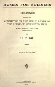 Cover of: Homes for soldiers: hearings before the Committee on the Public Lands, House of Representatives, Sixty-sixth Congress, first session, on H.R. 487.  May 27 to June 28, 1919.