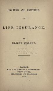 Cover of: Politics and mysteries of life insurance by Wright, Elizur