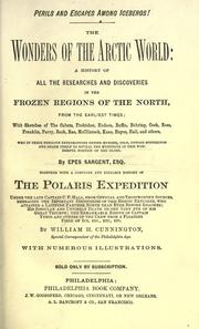 Cover of: The wonders of the Arctic world: a history of all the researches and discoveries in the frozen regions of the North, from the earliest times by Epes Sargent.  Together with a complete and reliable history of the Polaris expedition by William H. Cunnington.  With numerous illustrations.