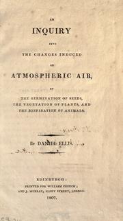 Cover of: inquiry into the changes induced on atmospheric air by the germination of seeds, the vegetation of plants, and the respiration of animals.