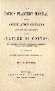 Cover of: cotton planter's manual: being a compilation of facts from the best authorities on the culture of cotton: its natural history, chemical analysis, trade, and consumption; and embracing a history of cotton and the cotton gin.