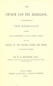 Cover of: The church and the rebellion: a consideration of the rebellion against the government of the United States; and the agency of the church, north and south, in relation thereto.