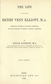 Cover of: The life of the Rev. Henry Venn Elliott, M.A., perpetual curate of St. Mary's Brighton, and late Fellow of Trinity College, Cambridge
