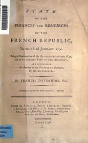 Cover of: State of the finances and resources of the French Republic: to the 1st of January 1796. Being a continuation of the Reflections on the War, and of the Cursory View of the Assignats; and containing an answer to the picture of Europe, by Mr. De Calonne.