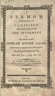 Cover of: A sermon, preached at Cambridge, the Lord's Day after the interment of His Excellency Increase Sumner, Esquire: governor of the Commonwealth of Massachusetts, who died June 7, 1799, aetat. 53.