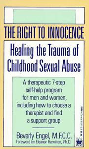 Cover of: The Right to Innocence: Healing the Trauma of Childhood Sexual Abuse: A Therapeutic 7-Step Self-Help Program for Men and Women, Including How to Choose a Therapist and Find a Support Group