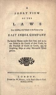 Cover of: A short view of the laws now subsisting with respect to the powers of the East India company to borrow money under their seal, and to incur debts in the course of their trade, by the purchase of goods on credit, and by freighting ships on other mercantile transactions. by William Pulteney