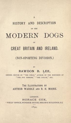 A history and description of the modern dogs of Great Britain and Ireland. (Non-sporting division.) by Rawdon Briggs Lee