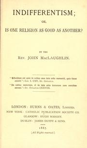 Cover of: Indifferentism, or, is one religion as good as another? by MacLaughlin, John Rev.