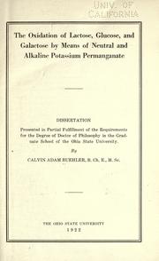 The oxidation of lactose, glucose, and galactose by means of neutral and alkaline potassium permanganate by Calvin Adam Buehler