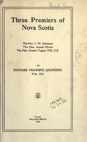 Cover of: Three premiers of Nova Scotia, the Hon. J.W. Johnstone, the Hon. Joseph Howe, the Hon. Charles Tupper.
