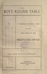 Cover of: The boys' round table: a manual of boys' clubs explaining the order of the Knights of King Arthur