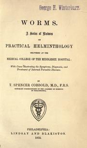 Cover of: Worms, a series of lectures on practical helminthology: delivered at the Medical College of the Middlesex Hospital, with cases illustrating the symptoms, diagnosis, and treatment of internal parasitic diseases