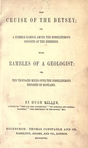 Cover of: The cruise of the Betsey, or, A summer ramble among the fossiliferous deposits of the Hebrides: with Rambles of a geologist, or, Ten thousand miles over the fossiliferous deposits of Scotland