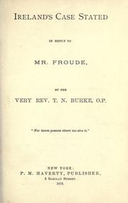 Cover of: Ireland's case stated in reply to Mr. Froude by Thomas Nicolas Burke, Thomas Nicolas Burke