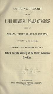 Official report of the fifth Universal peace congress held at Chicago, United States of America, August 14 to 20, 1893, under the auspices of the World's congress auxiliary of the World's Columbian exposition by Universal peace congress. Chicago 1893.