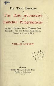 Cover of: The totall discourse of the rare adventures & painefull peregrinations of long nineteen yeares travayles from Scotland to the most famous kingdomes in Europe, Asia and Affrica.