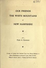 Cover of: Our friends the White Mountains of New Hampshire by Fred A. Gannon